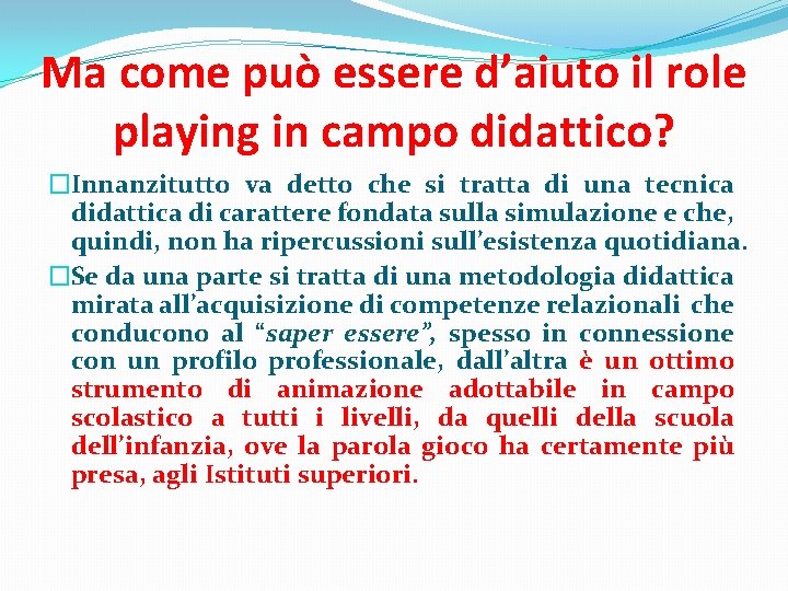 Ma come può essere d’aiuto il role playing in campo didattico? �Innanzitutto va detto