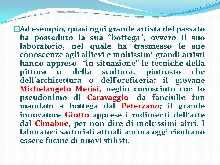 �Ad esempio, quasi ogni grande artista del passato ha posseduto la sua “bottega”, ovvero