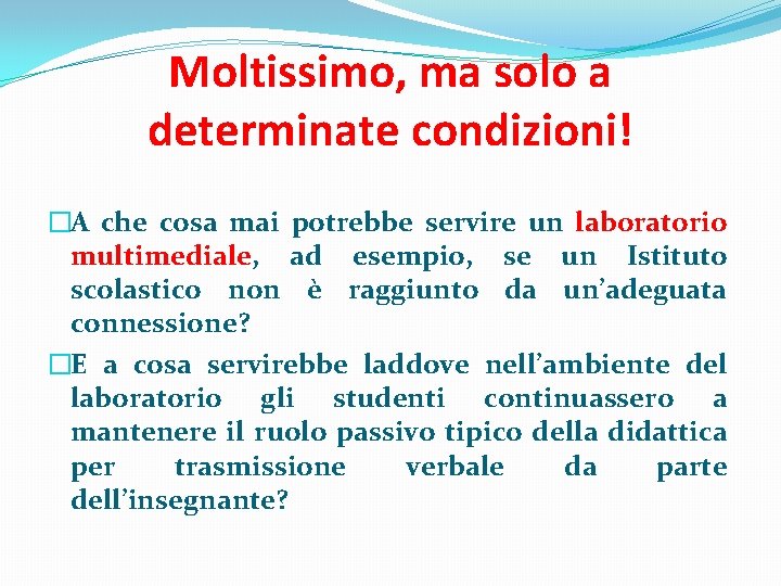 Moltissimo, ma solo a determinate condizioni! �A che cosa mai potrebbe servire un laboratorio