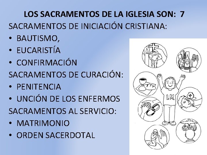 LOS SACRAMENTOS DE LA IGLESIA SON: 7 SACRAMENTOS DE INICIACIÓN CRISTIANA: • BAUTISMO, •