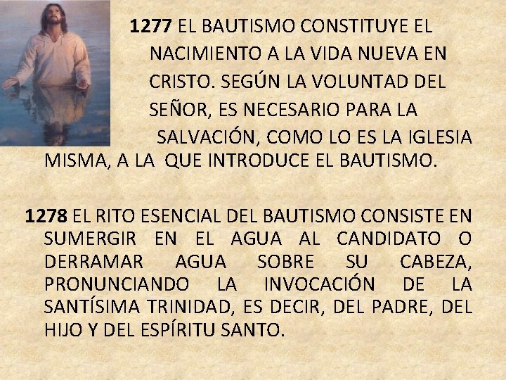 1277 EL BAUTISMO CONSTITUYE EL NACIMIENTO A LA VIDA NUEVA EN CRISTO. SEGÚN LA