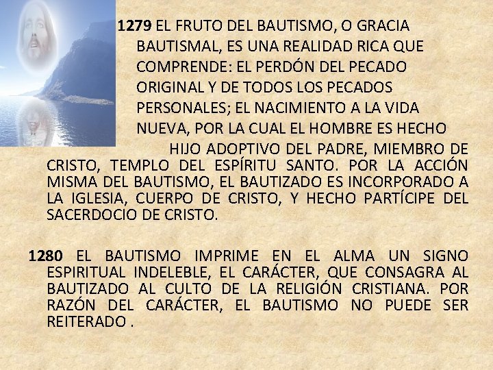 1279 EL FRUTO DEL BAUTISMO, O GRACIA BAUTISMAL, ES UNA REALIDAD RICA QUE COMPRENDE: