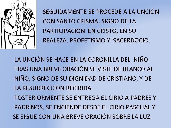 SEGUIDAMENTE SE PROCEDE A LA UNCIÓN CON SANTO CRISMA, SIGNO DE LA PARTICIPACIÓN EN