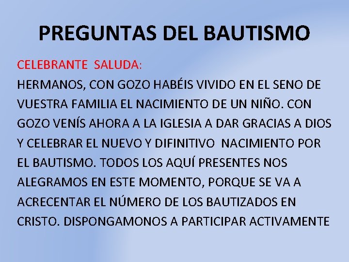 PREGUNTAS DEL BAUTISMO CELEBRANTE SALUDA: HERMANOS, CON GOZO HABÉIS VIVIDO EN EL SENO DE