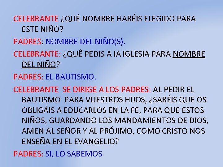 CELEBRANTE ¿QUÉ NOMBRE HABÉIS ELEGIDO PARA ESTE NIÑO? PADRES: NOMBRE DEL NIÑO(S). CELEBRANTE: ¿QUÊ