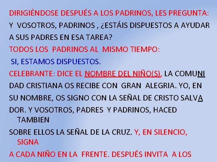 DIRIGIÉNDOSE DESPUÉS A LOS PADRINOS, LES PREGUNTA: Y VOSOTROS, PADRINOS , ¿ESTÁIS DISPUESTOS A