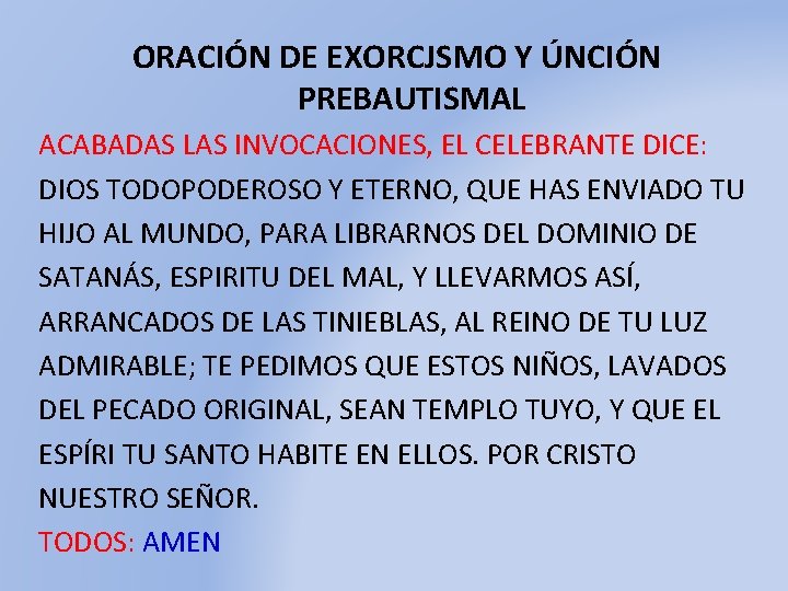 ORACIÓN DE EXORCJSMO Y ÚNCIÓN PREBAUTISMAL ACABADAS LAS INVOCACIONES, EL CELEBRANTE DICE: DIOS TODOPODEROSO