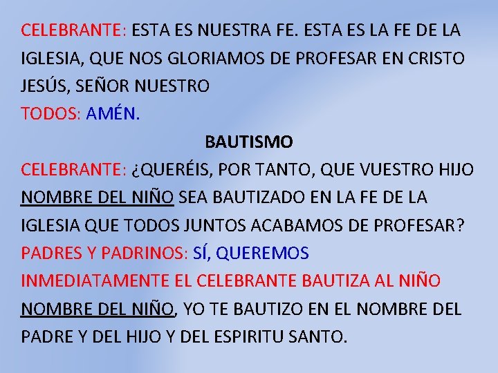 CELEBRANTE: ESTA ES NUESTRA FE. ESTA ES LA FE DE LA IGLESIA, QUE NOS