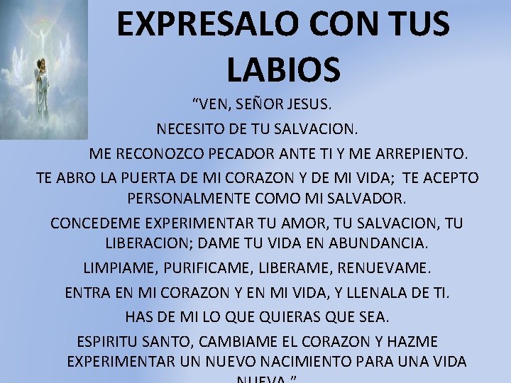 EXPRESALO CON TUS LABIOS “VEN, SEÑOR JESUS. NECESITO DE TU SALVACION. ME RECONOZCO PECADOR