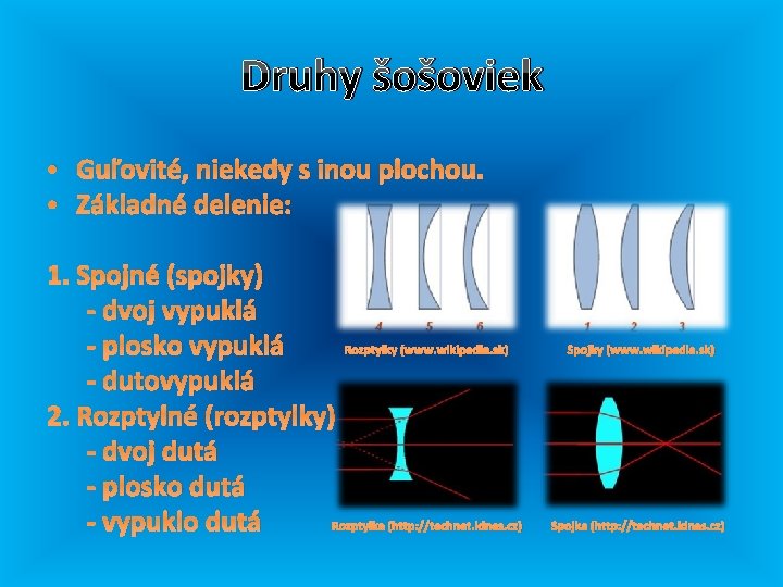 Druhy šošoviek • Guľovité, niekedy s inou plochou. • Základné delenie: 1. Spojné (spojky)