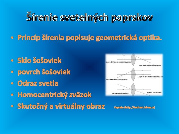 Šírenie svetelných paprskov • Princíp šírenia popisuje geometrická optika. • • • Sklo šošoviek