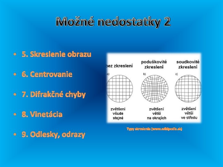 Možné nedostatky 2 • 5. Skreslenie obrazu • 6. Centrovanie • 7. Difrakčné chyby