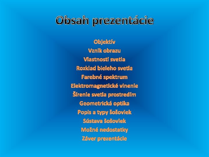 Obsah prezentácie Objektív Vznik obrazu Vlastnosti svetla Rozklad bieleho svetla Farebné spektrum Elektromagnetické vlnenie