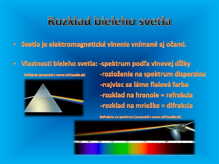 Rozklad bieleho svetla • Svetlo je elektromagnetické vlnenie vnímané aj očami. • Vlastnosti bieleho