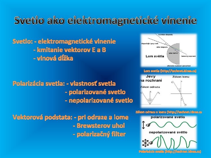 Svetlo ako elektromagnetické vlnenie Svetlo: - elektromagnetické vlnenie - kmitanie vektorov E a B