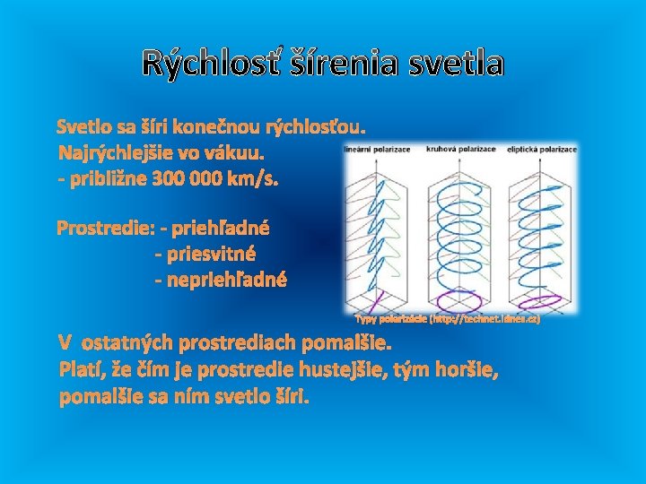 Rýchlosť šírenia svetla Svetlo sa šíri konečnou rýchlosťou. Najrýchlejšie vo vákuu. - približne 300