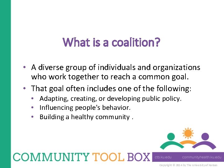 What is a coalition? • A diverse group of individuals and organizations who work