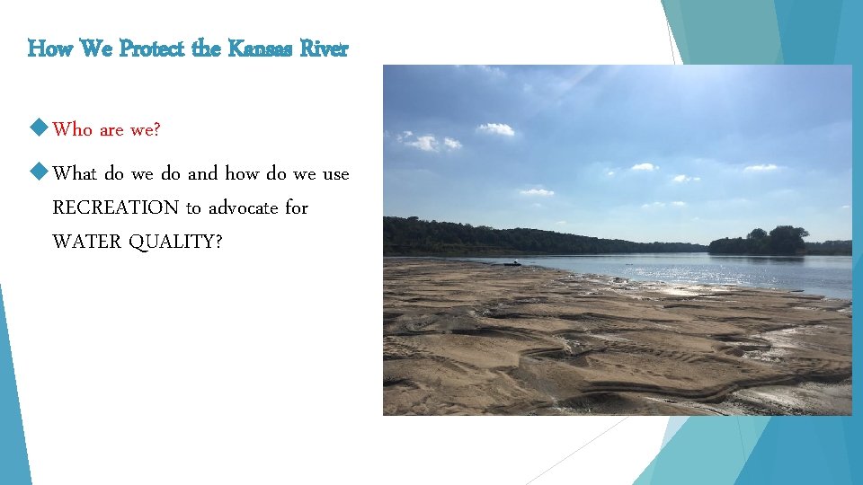How We Protect the Kansas River Who are we? What do we do and