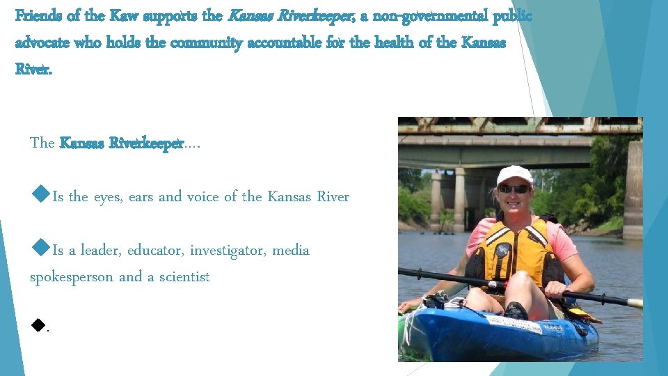 Friends of the Kaw supports the Kansas Riverkeeper, a non-governmental public advocate who holds