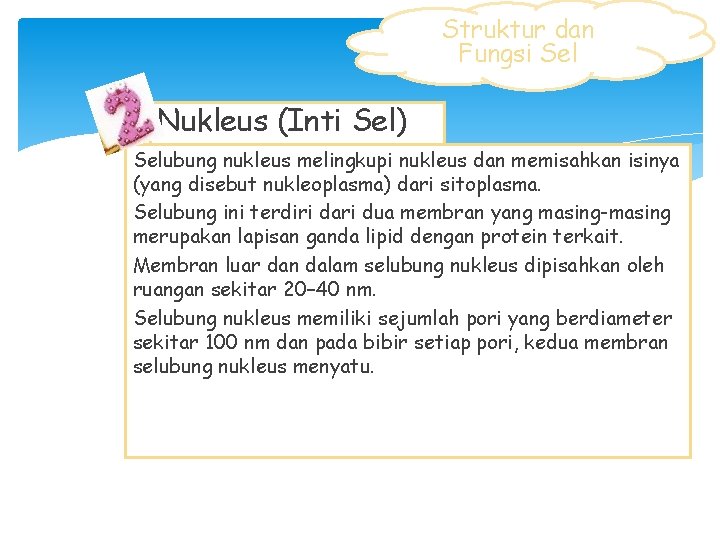 Struktur dan Fungsi Sel Nukleus (Inti Sel) Selubung nukleus melingkupi nukleus dan memisahkan isinya