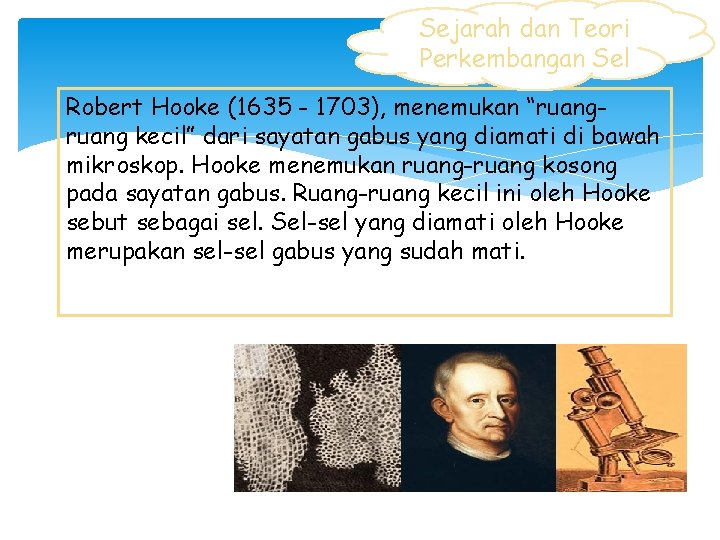 Sejarah dan Teori Perkembangan Sel Robert Hooke (1635 - 1703), menemukan “ruang kecil” dari