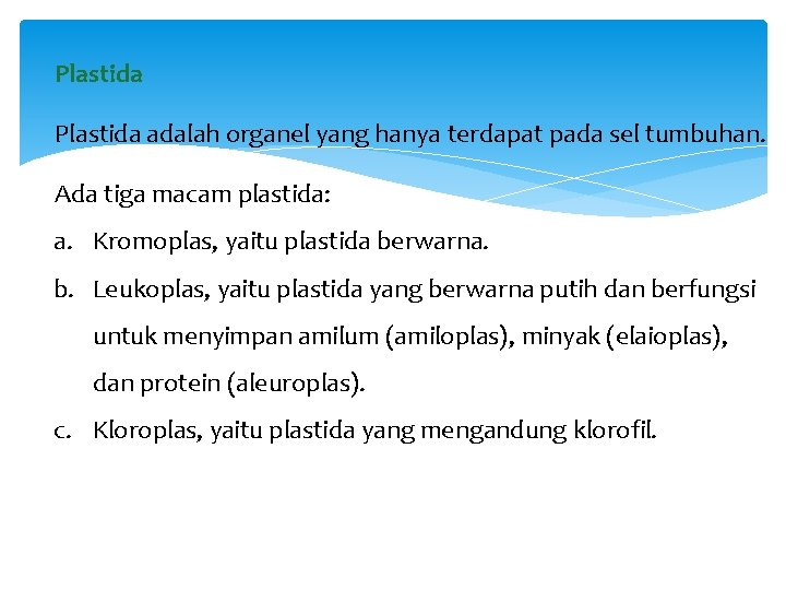 Plastida adalah organel yang hanya terdapat pada sel tumbuhan. Ada tiga macam plastida: a.