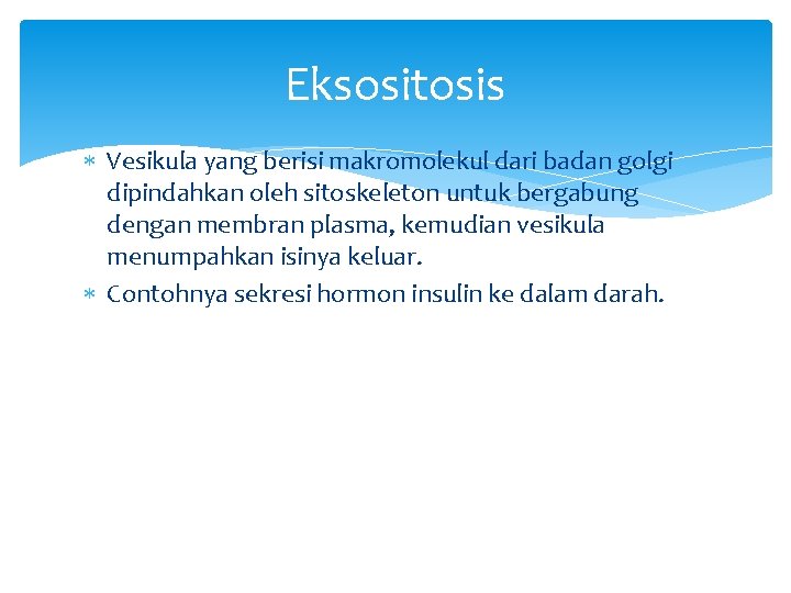 Eksositosis Vesikula yang berisi makromolekul dari badan golgi dipindahkan oleh sitoskeleton untuk bergabung dengan
