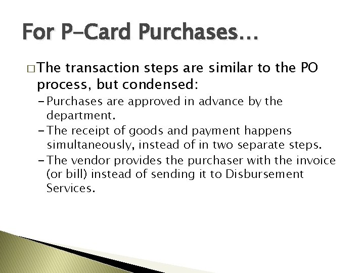 For P-Card Purchases… � The transaction steps are similar to the PO process, but