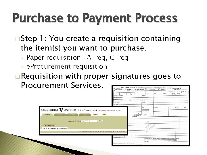 Purchase to Payment Process � Step 1: You create a requisition containing the item(s)