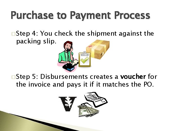 Purchase to Payment Process � Step 4: You check the shipment against the packing