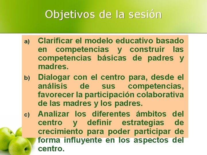 Objetivos de la sesión a) b) c) Clarificar el modelo educativo basado en competencias