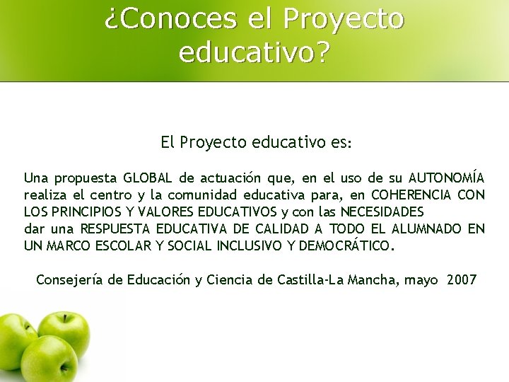 ¿Conoces el Proyecto educativo? El Proyecto educativo es: Una propuesta GLOBAL de actuación que,