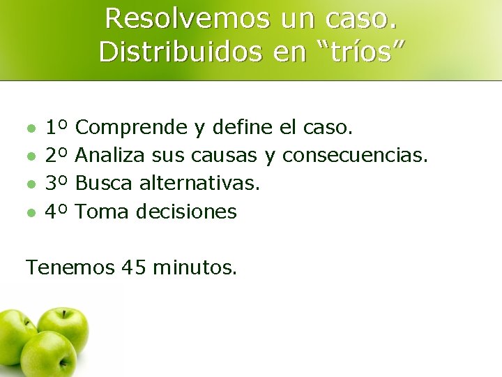 Resolvemos un caso. Distribuidos en “tríos” l l 1º 2º 3º 4º Comprende y