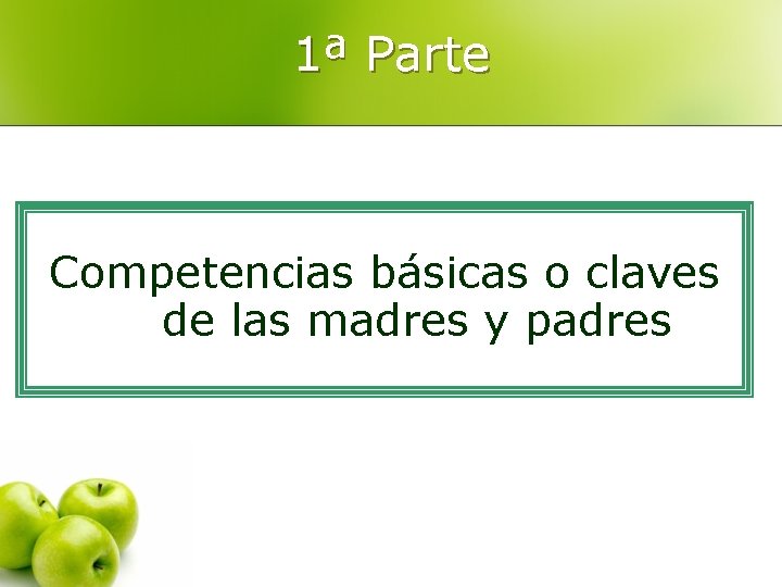 1ª Parte Competencias básicas o claves de las madres y padres 