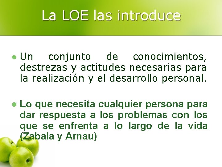 La LOE las introduce l Un conjunto de conocimientos, destrezas y actitudes necesarias para