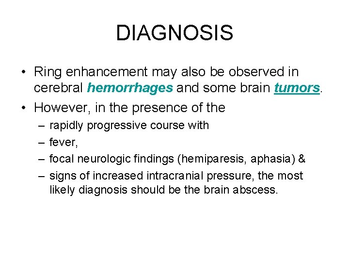 DIAGNOSIS • Ring enhancement may also be observed in cerebral hemorrhages and some brain