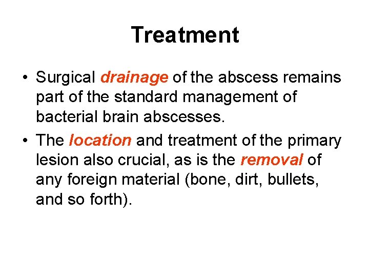Treatment • Surgical drainage of the abscess remains part of the standard management of