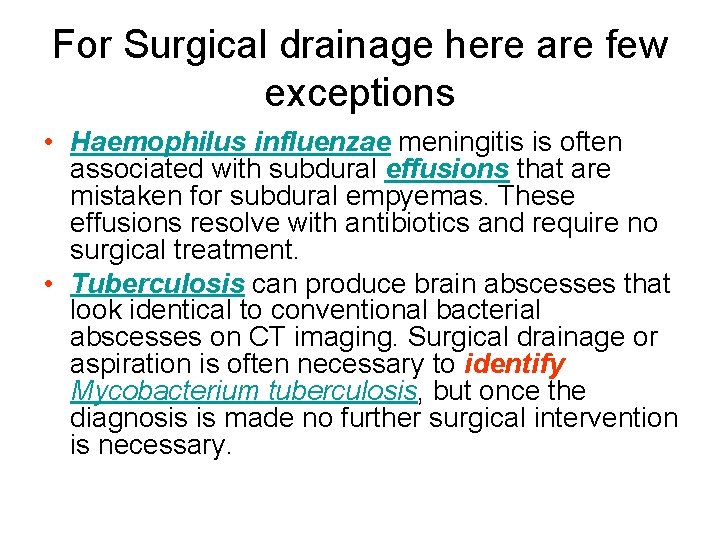 For Surgical drainage here are few exceptions • Haemophilus influenzae meningitis is often associated