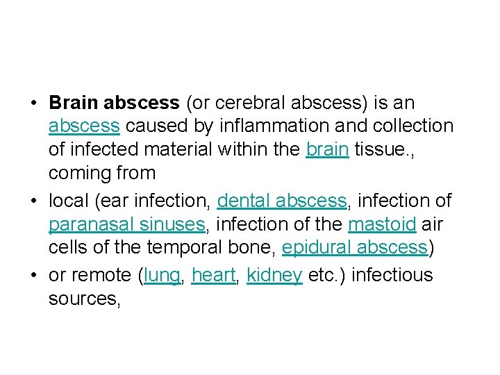  • Brain abscess (or cerebral abscess) is an abscess caused by inflammation and