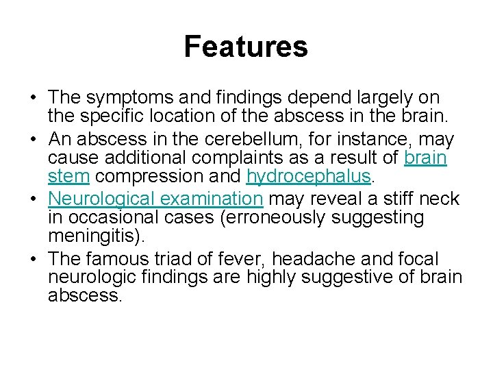 Features • The symptoms and findings depend largely on the specific location of the