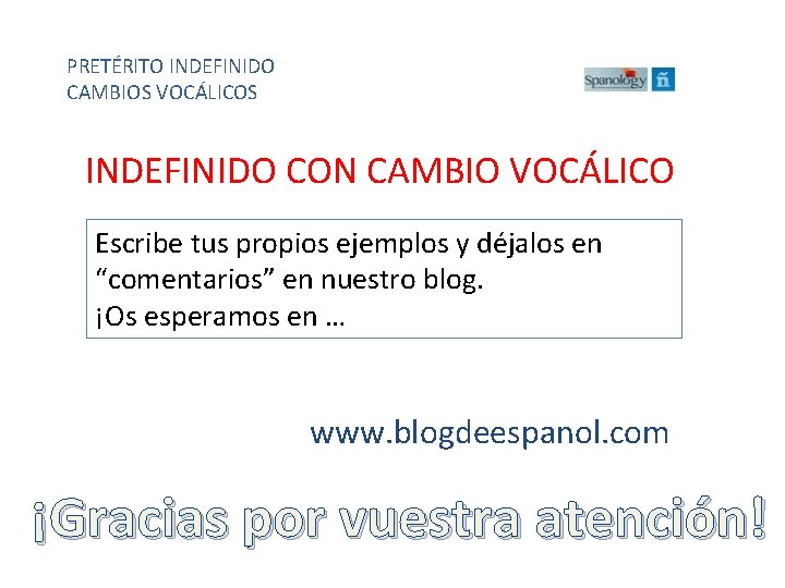 PRETÉRITO INDEFINIDO CAMBIOS VOCÁLICOS INDEFINIDO CON CAMBIO VOCÁLICO Escribe tus propios ejemplos y déjalos