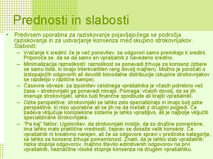 Prednosti in slabosti • Predvsem uporabna za raziskovanje pojavljajočega se področja raziskovanja in za