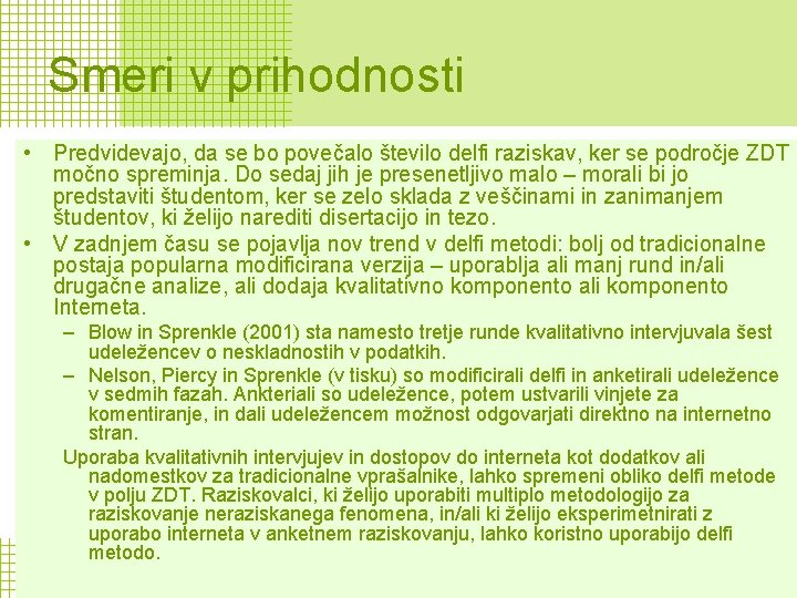 Smeri v prihodnosti • Predvidevajo, da se bo povečalo število delfi raziskav, ker se