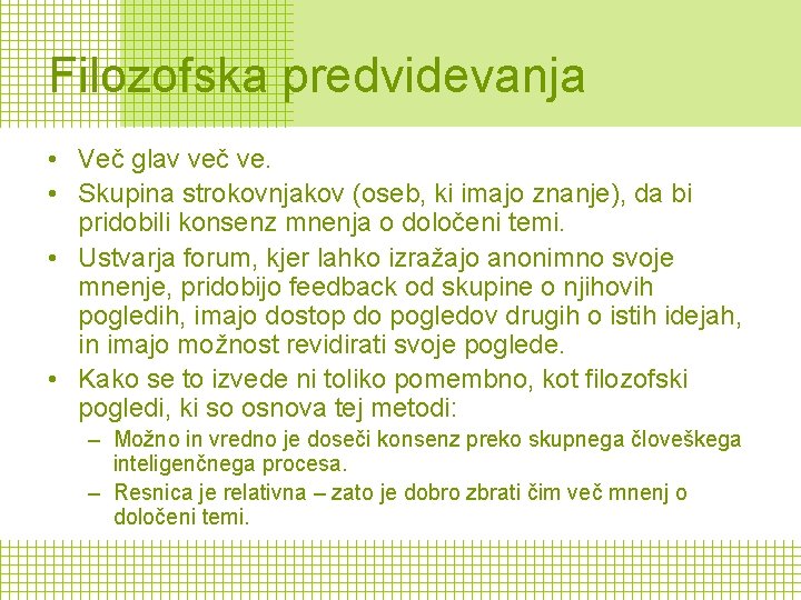 Filozofska predvidevanja • Več glav več ve. • Skupina strokovnjakov (oseb, ki imajo znanje),