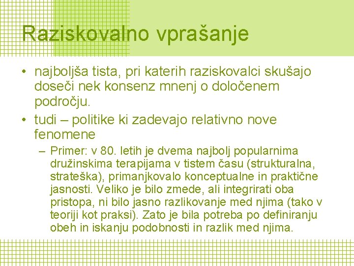 Raziskovalno vprašanje • najboljša tista, pri katerih raziskovalci skušajo doseči nek konsenz mnenj o