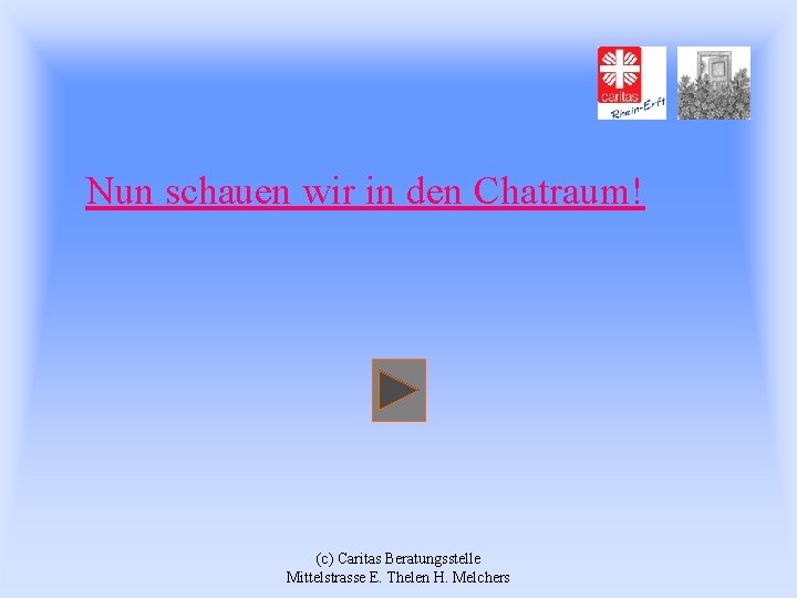 Nun schauen wir in den Chatraum! (c) Caritas Beratungsstelle Mittelstrasse E. Thelen H. Melchers