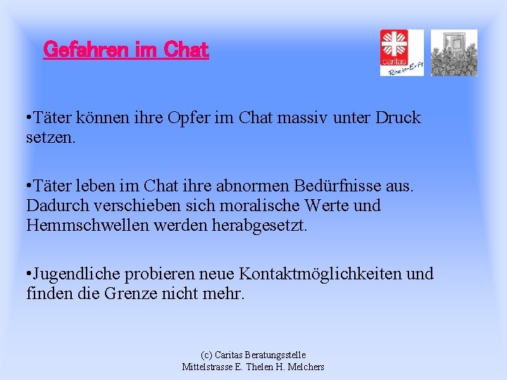 Gefahren im Chat • Täter können ihre Opfer im Chat massiv unter Druck setzen.