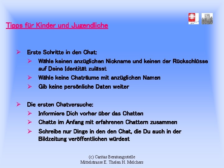 Tipps für Kinder und Jugendliche Ø Erste Schritte in den Chat: Ø Wähle keinen