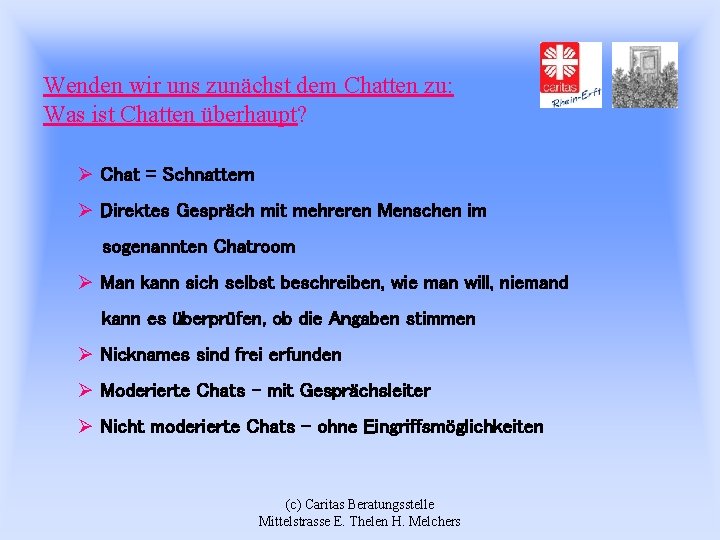 Wenden wir uns zunächst dem Chatten zu: Was ist Chatten überhaupt? Ø Chat =