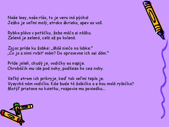 Naše lesy, naša ríša, to je veru iná pýcha! Ježko je veľmi malý, straka Naše lesy, naša ríša, to je veru iná pýcha! Ježko je veľmi malý, straka